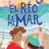 El río es mi mar (The River Is My Ocean) | 9781481467513