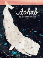 Achab en de witte walvis | 9789083442815 Achab en de witte walvis | 9789083442815