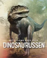 Het ultieme boek over Dinosaurussen | 9789045129624