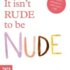 It isn't Rude to be Nude | 9781849768160