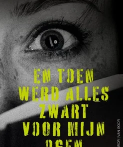 En toen werd alles zwart voor mijn ogen
