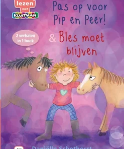 Pip en Peer. Pas op voor Pip en Peer! & Bles moet blijven