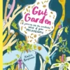 Gut Garden - A Journey into the Wonderful World of Your Microbiome | 9781908714664
