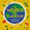 A World of Flavour A Celebration of Food and Recipes from Around the Globe | 9789000358649