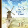 Hoe Jan aan zijn naam kwam | 9789047635024 Hoe Jan aan zijn naam kwam | 9789047635024