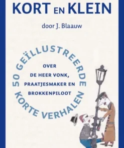 Kort en Klein - 50 geïllustreerde korte verhalen over de heer Vonk, praatjesmaker en brokkenpiloot