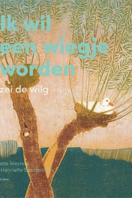 Ik wil een wiegje worden zei de wilg
