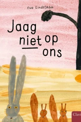 Jaag niet op ons