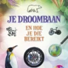 Je droombaan en hoe je die bereikt | 9789463417457