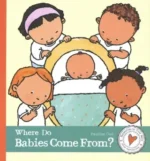 Butterflies in Your Belly. Where do Babies Come From? | 9781605379630