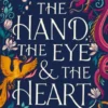 The Hand, the Eye and the Heart | 9781406379181