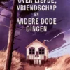 Over liefde, vriendschap en andere dode dingen | 9789402717761