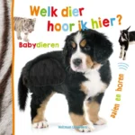 Welk dier hoor ik hier? – Babydieren | 9789048320875