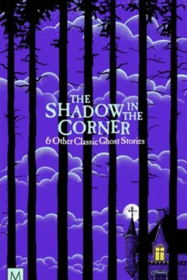 The Shadow in The Corner & Other Classic Ghost Stories
