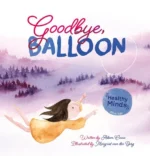 Healty Minds. Goodbye, Balloon | 9781605377704 Healty Minds. Goodbye, Balloon | 9781605377704