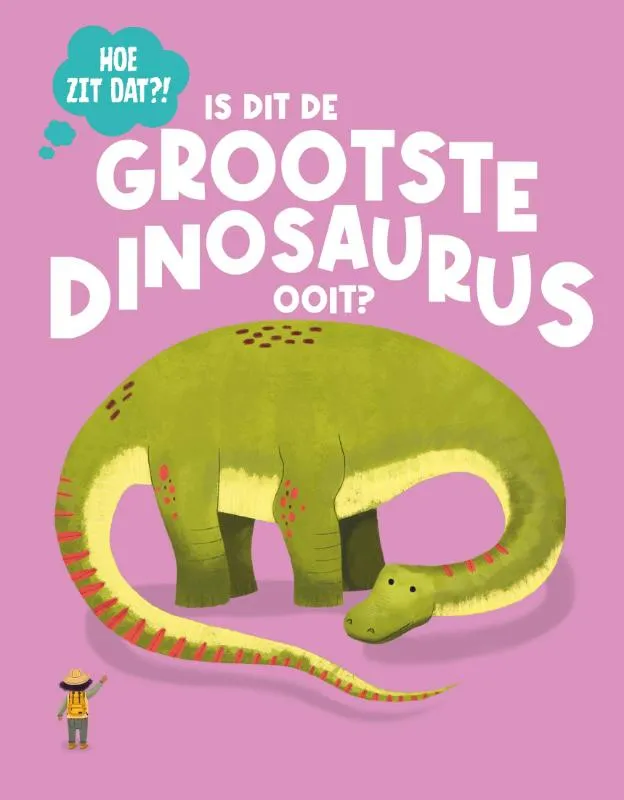Is dit de grootste dinosaurus ooit? | 9789464398557 Is dit de grootste dinosaurus ooit?