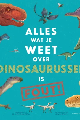 Alles wat je weet over dinosaurussen is FOUT!