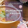 Heerlijke recepten met Mungbonen en kruiden - Zuivel & glutenvrij | 9789090350790