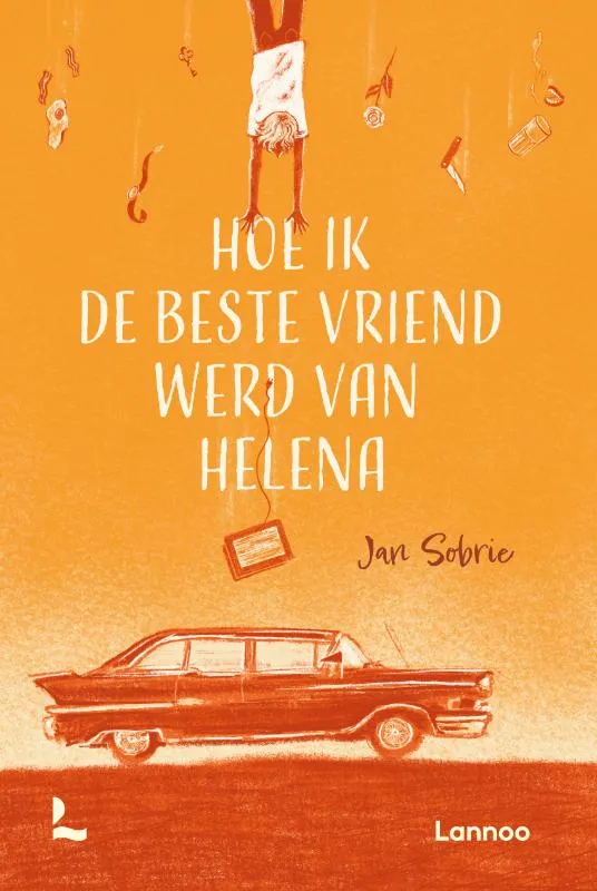 Hoe ik de beste vriend werd van Helena | 9789401428460 Hoe ik de beste vriend werd van Helena