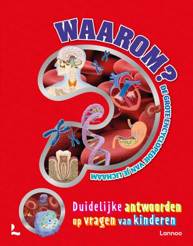 Waarom? De grote encyclopedie van je lichaam | 9789401476997 Waarom? De grote encyclopedie van je lichaam