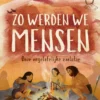 Zo werden we mensen | 9789047712008