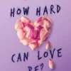 How Hard Can Love Be? | 9781409590156