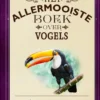 Het allermooiste boek over vogels | 9789025777067