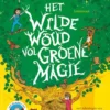 Het Wilde Woud vol groene magie | 9789047718215