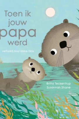 Toen ik jouw papa werd