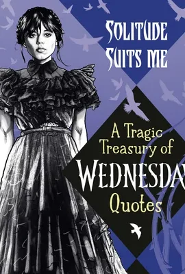 A Tragic Treasury of Wednesday Quotes