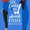 Six Times We Almost Kissed (And One Time We Did) | 9781444982343