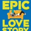 This Is Kind of an Epic Love Story | 9780062820235