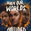 When Our Worlds Collided | 9781471183102 When Our Worlds Collided | 9781471183102