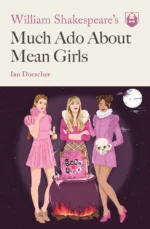 William Shakespeare's Much Ado About Mean Girls | 9781683691709