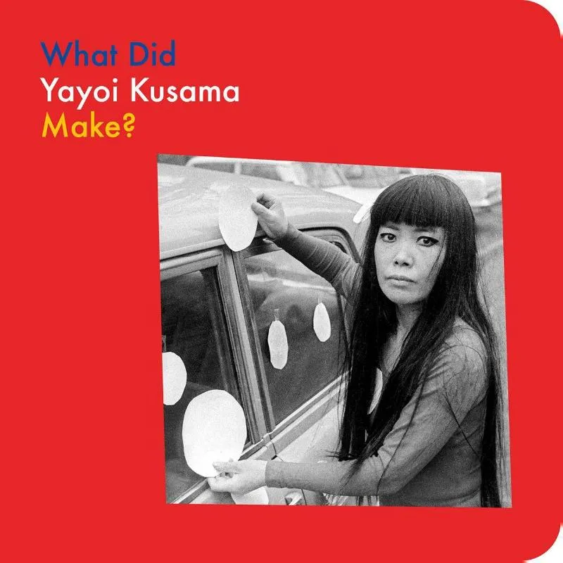What Did Yayoi Kusama Make? | 9781644231616 What Did Yayoi Kusama Make?