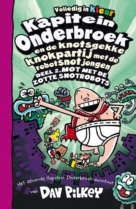 Kapitein Onderbroek en de knotsgekke knokpartij met de robotsnotjongen deel 2: Deel 2. Mot met de zotte snotrobots | 9789026156410 Kapitein Onderbroek en de knotsgekke knokpartij met de robotsnotjongen deel 2: Deel 2. Mot met de zotte snotrobots