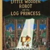 The Little Wooden Robot and the Log Princess | 9781839944468 The Little Wooden Robot and the Log Princess | 9781839944468
