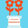 My Art Book of Friendship | 9781838660826