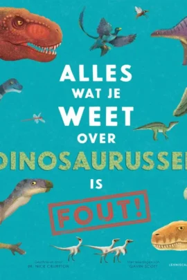 Alles wat je weet over dinosaurussen is fout!