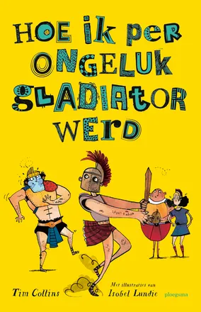 Hoe ik per ongeluk gladiator werd | 9789021680491 Hoe ik per ongeluk gladiator werd