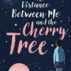 The Distance Between Me and the Cherry Tree | 9781471408687
