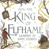 How the King of Elfhame Learned to Hate Stories | 9781471410116 How the King of Elfhame Learned to Hate Stories | 9781471410116