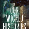 Our Wicked Histories | 9781785305917 Our Wicked Histories | 9781785305917