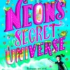 Neon's Secret Universe | 9781408893012 Neon's Secret Universe | 9781408893012