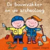 De bouwvakker en de archeoloog | 9789464599411