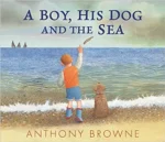 A Boy, His Dog and the Sea | 9781529509106