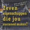 Zeven eigenschappen die jou succesvol maken! | 9789047619383 Zeven eigenschappen die jou succesvol maken! | 9789047619383