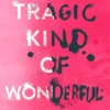 A Tragic Kind of Wonderful | 9780008156923