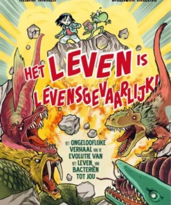 Het leven is levensgevaarlijk! - Het ongelooflijke verhaal van de evolutie van het leven, van bacteriën tot jou