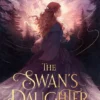 The Swan's Daughter - discover the New York Times bestseller about an enchanting, fairy-tale inspired curse | 9781408882658